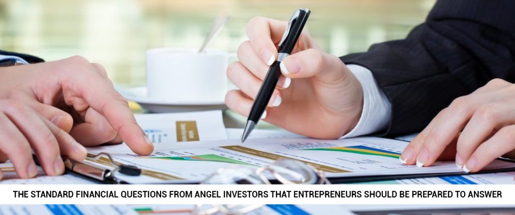 what-are-the-standard-financial-questions-from-angel-investors-that-entrepreneurs-should-be-prepared-to-answer