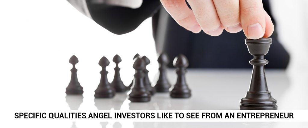 what are the specific qualities angel investors like to see from an entrepreneur