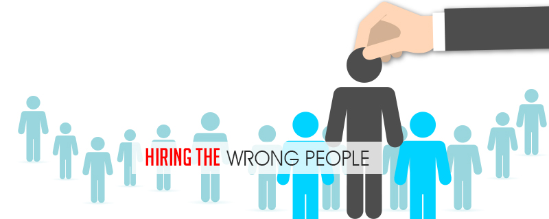 hiring the wrong people