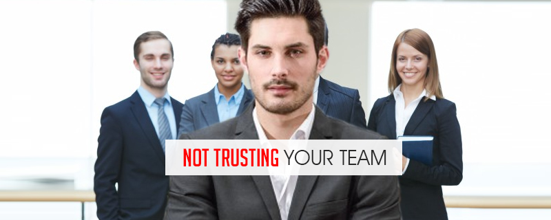 not trusting your team