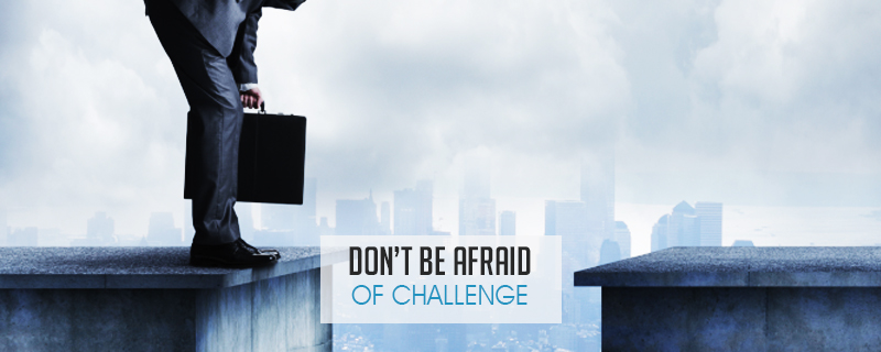 Don’t be Afraid of Challenge