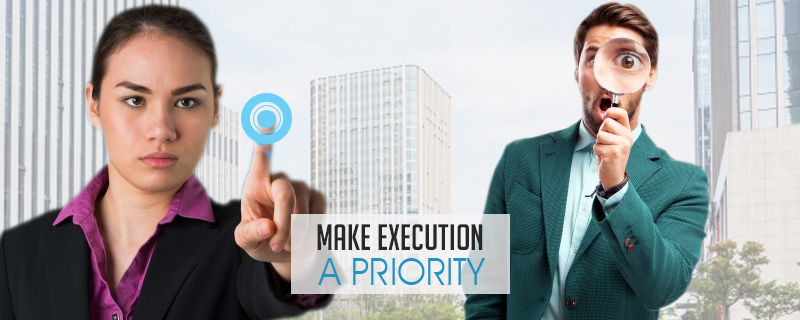 Make Execution a Priority