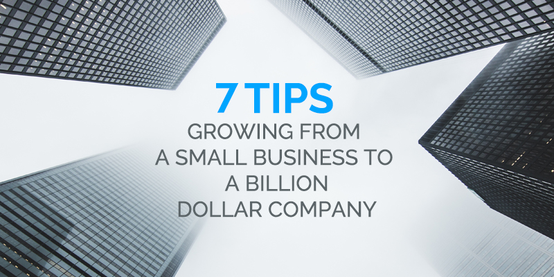 How to Grow from a Small Business to a Billion Dollar Company