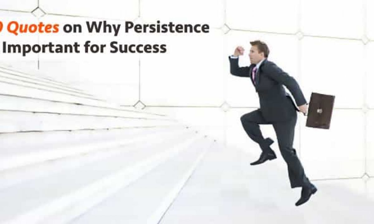 10 Quotes On Why Persistence Is Important For Success Rikvin Pte Ltd