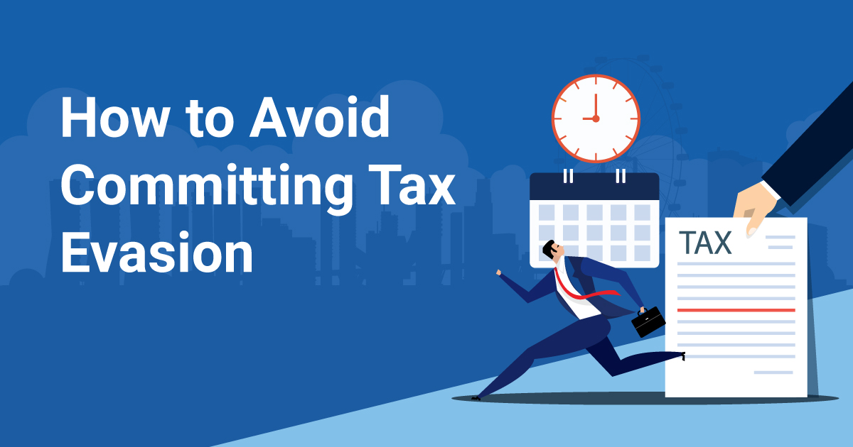 What is Tax Evasion, and how do I avoid committing it in Singapore?