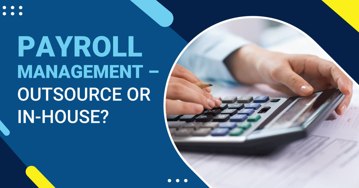 Payroll Management – Outsourcing vs. In-house