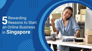 5 Rewarding Reasons to Start an Online Business in Singapore