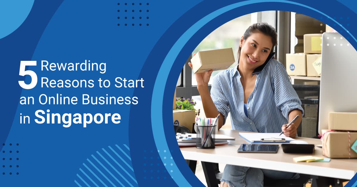 5 Rewarding Reasons to Start an Online Business in Singapore