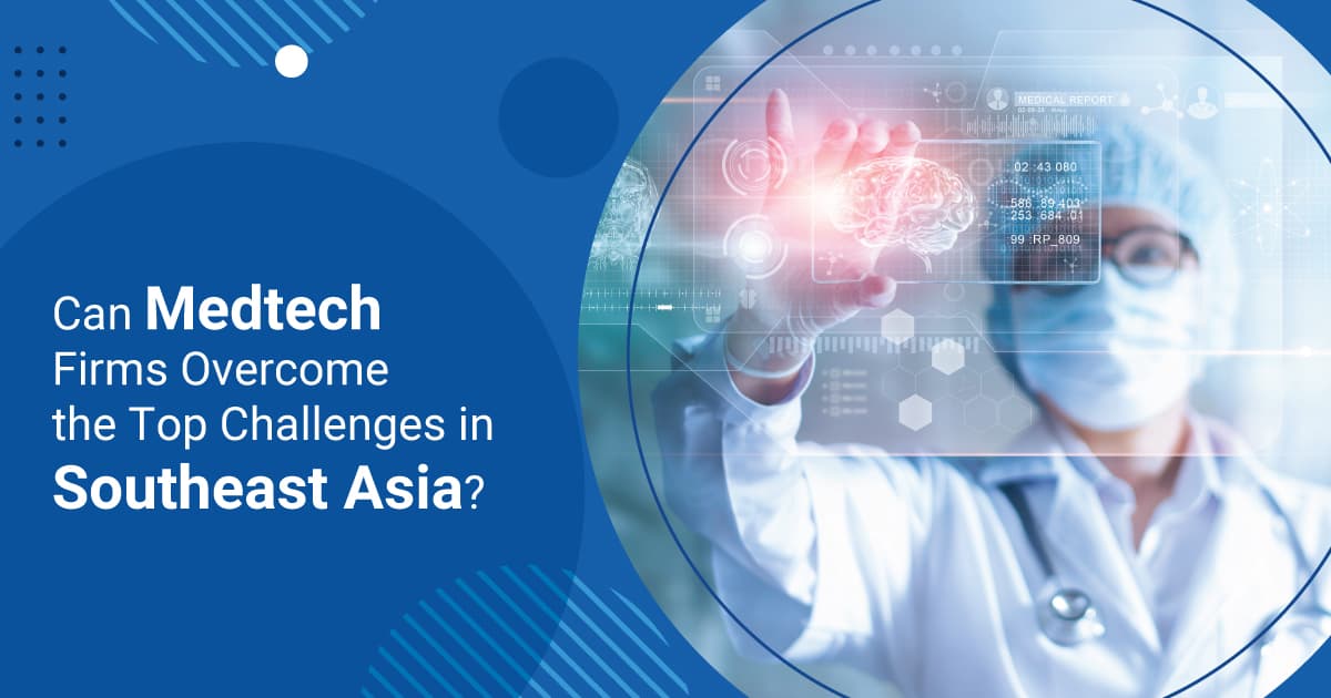 Can Medtech Firms Overcome the Top Challenges in Southeast Asia?