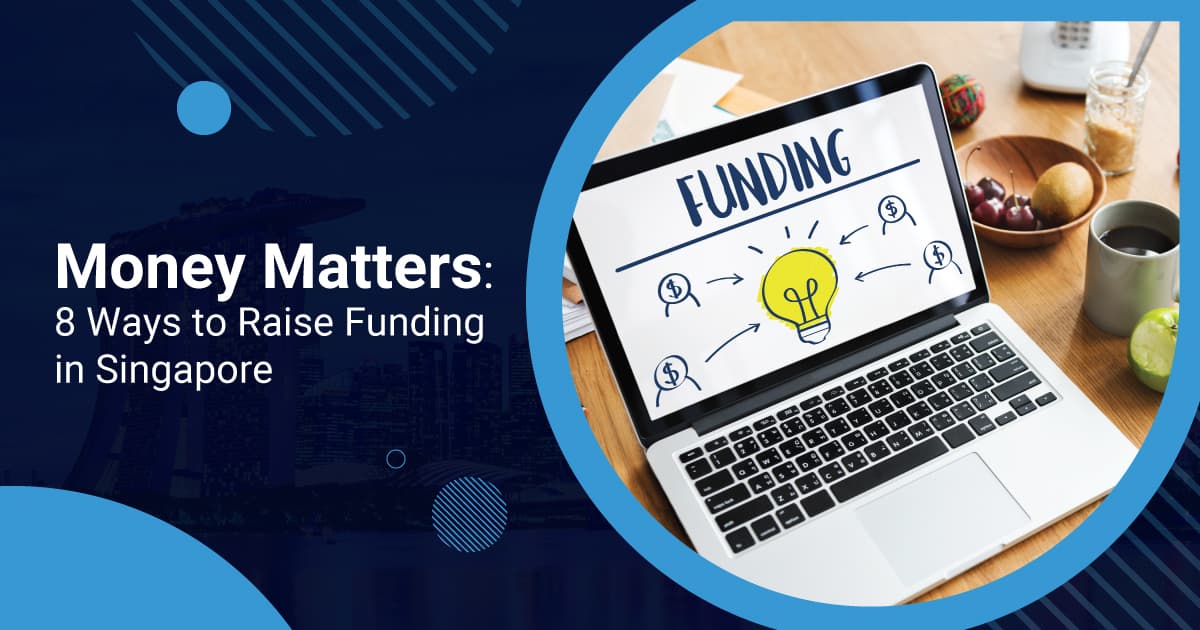 Money Matters: 8 Ways to Raise Funding in Singapore