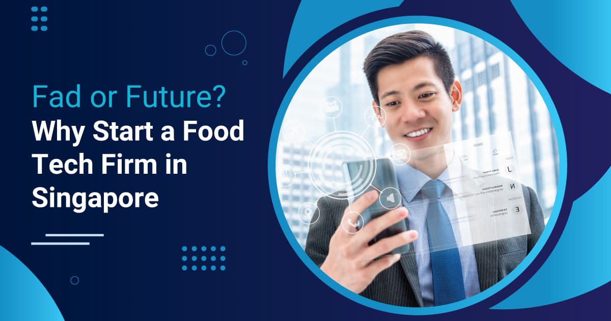 Fad or Future? Why Start a Food Tech Firm in Singapore