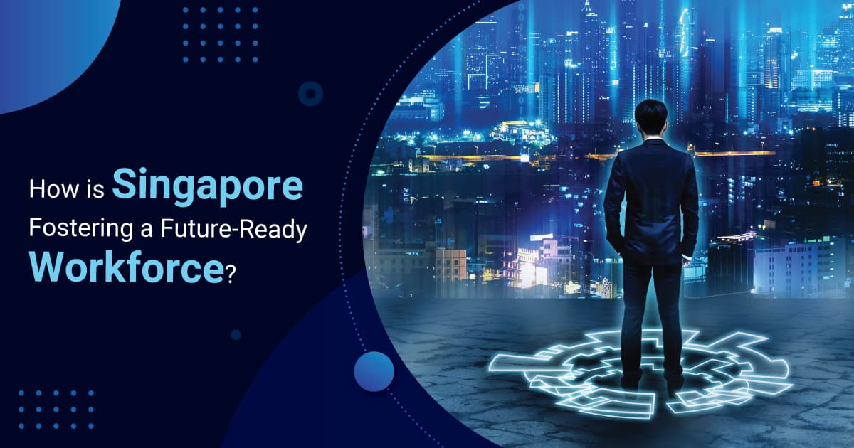 How is Singapore Fostering a Future-Ready Workforce?