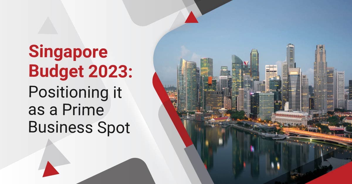 Singapore Budget 2023: Positioning it as a Prime Business Spot
