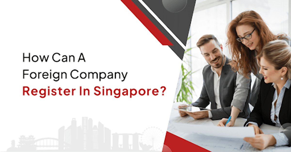 How Can A Foreign Company Register In Singapore?