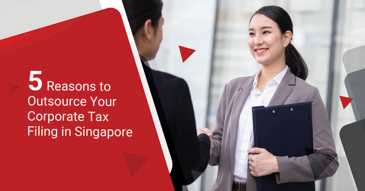 5 Reasons to Outsource Your Corporate Tax Filing in Singapore