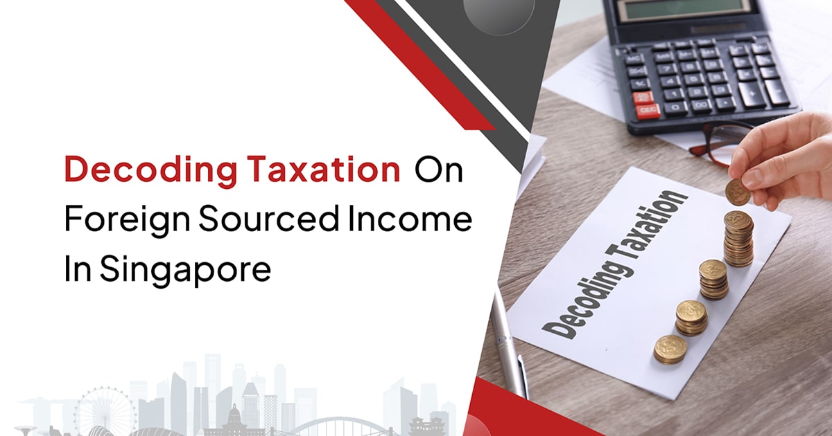 Decoding Taxation on Foreign Sourced Income in Singapore