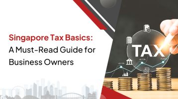 Singapore Tax Basics: A Must-Read Guide for Business Owners